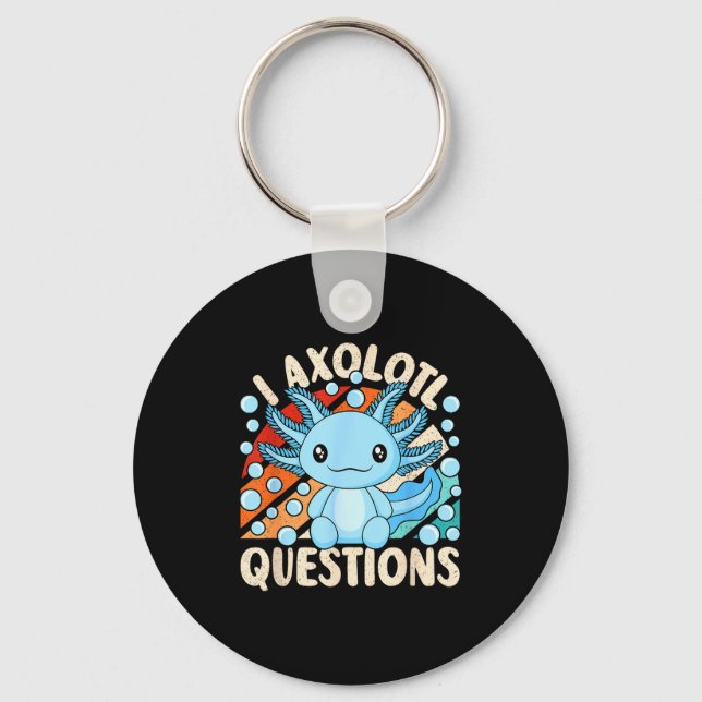 I Axolotl Questions Funny Axolotl Kawaii Men Women Schlüsselanhänger (Vorderseite)
