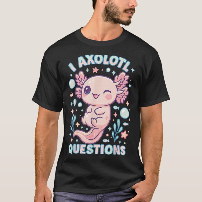 I Axolotl Questions Funny Cute Pun Design  T-Shirt (Vorderseite)