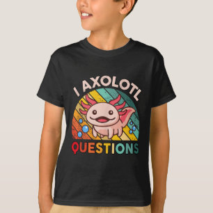 I Axolotl Questions Girls Boys Niedlich Kawaii Axo T-Shirt
