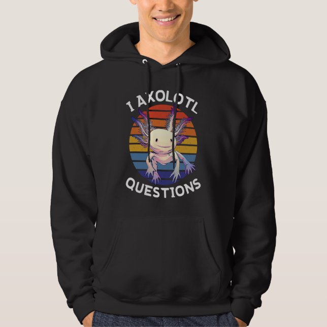 I Axolotl Questions  Mexican Salamander Walking Fi Hoodie (Vorderseite)