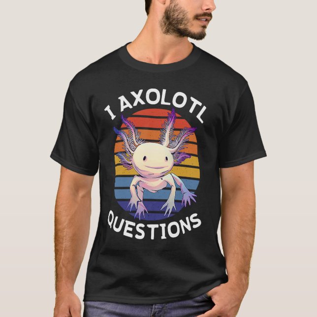 I Axolotl Questions  Mexican Salamander Walking Fi T-Shirt (Vorderseite)