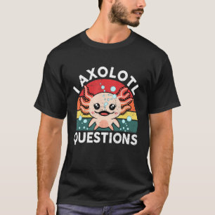 I Axolotl Questions & Niedlich Axolotl Redewendung T-Shirt