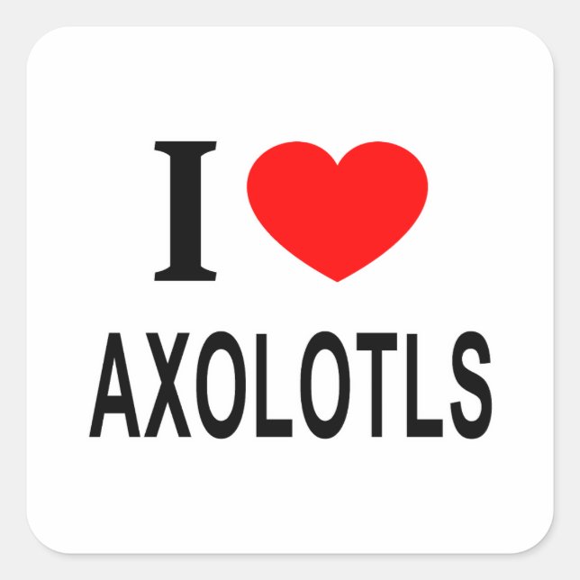 I ❤️ AXOLOTLS I LIEBE AXOLOTLS I HERZAXOLOTLE QUADRATISCHER AUFKLEBER (Vorderseite)