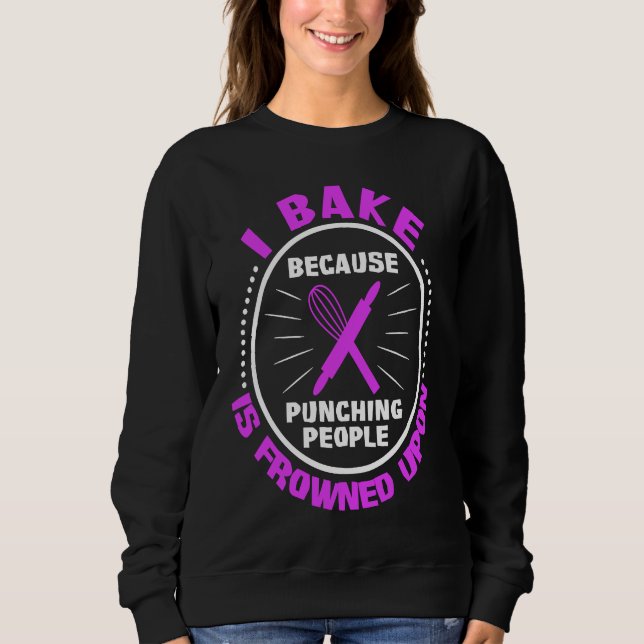 I Bake Because Punching People Is Frowned Upon Sweatshirt (Vorderseite)