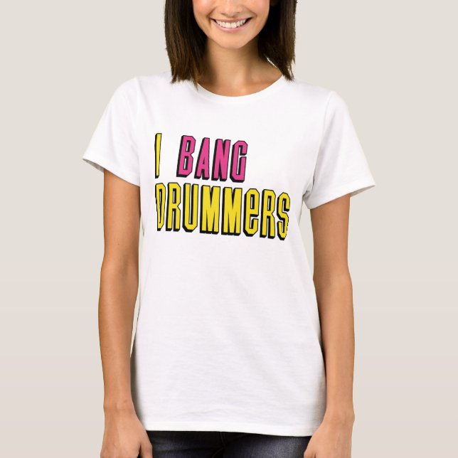 I Bang Drummers T - Shirt (Vorderseite)