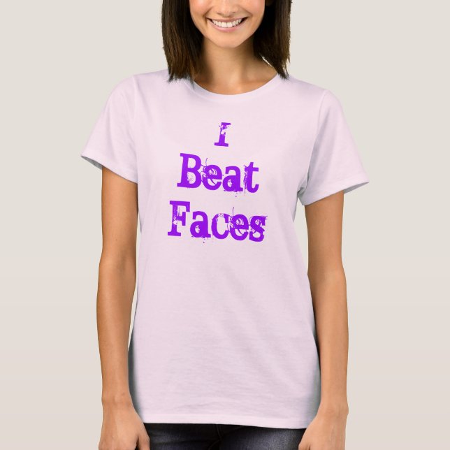 "I beat Faces" Makeup Artist T-Shirt (Vorderseite)