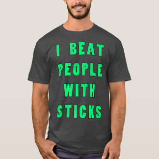 I Beat People With Sticks Sport Athlete S T-Shirt
