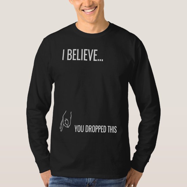 I Believe You Dropped This T-Shirt (Vorderseite)
