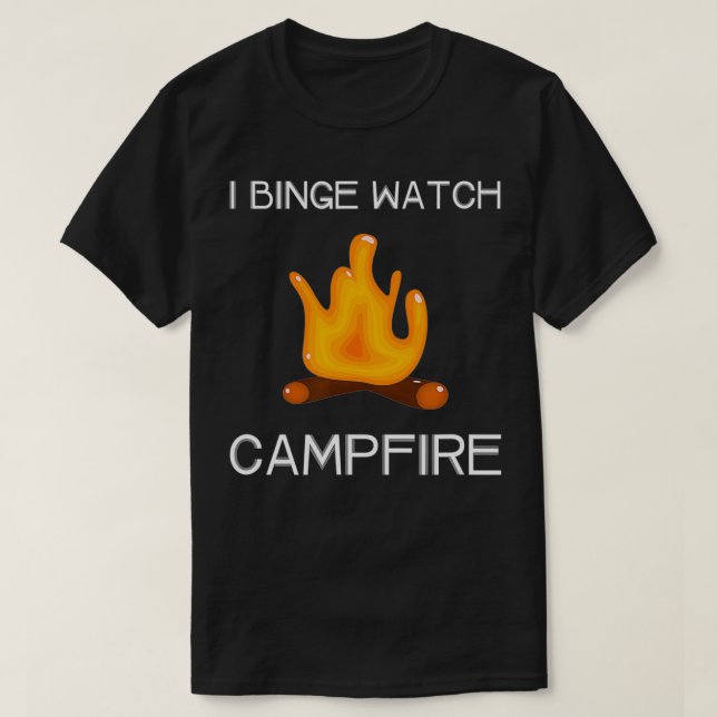 I Binge Watch Campfire  T-Shirt (Design vorne)