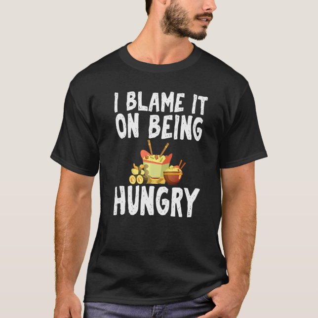 I Blame It On Being Hungry Fast Food Humor Joke Ap T-Shirt (Vorderseite)