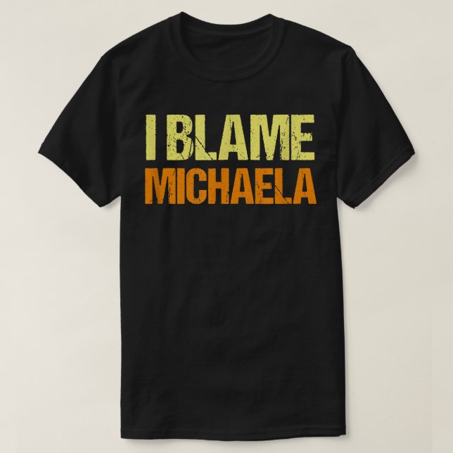 I Blame Michaela Funny Friends Humor Buddy Know It T-Shirt (Design vorne)