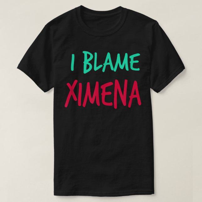 I Blame Ximena Friends First Name Buddy Nickname  T-Shirt (Design vorne)