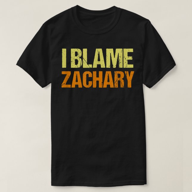 I Blame Zachary Funny Friends Humor Buddy Know It  T-Shirt (Design vorne)