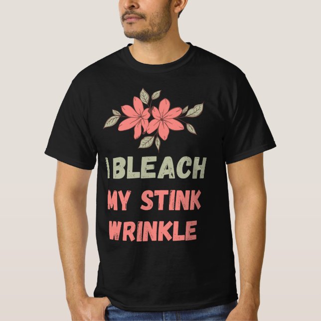 I Bleach My Stink Wrinkle T-Shirt (Vorderseite)