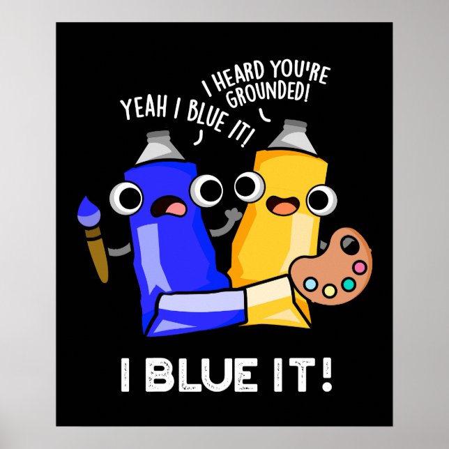 I Blue It Funny Artist Paint Pun Dark BG Poster (Vorne)