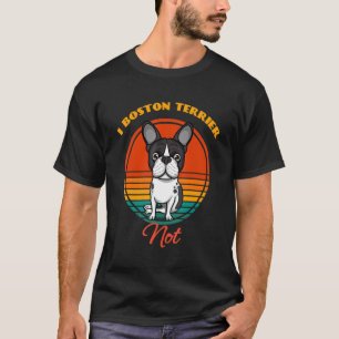 I Boston Terrier not dog Puppy Mother Day T-Shirt
