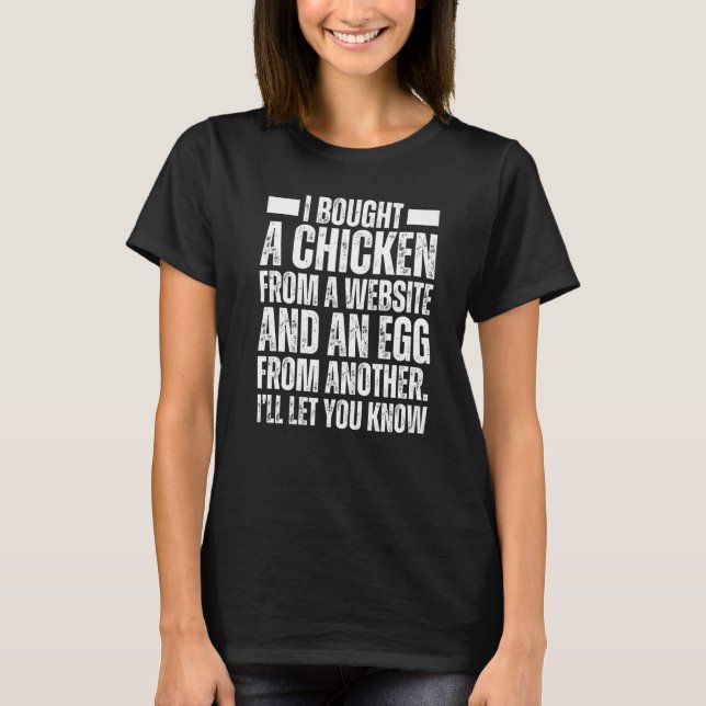 I Bought A Chicken From One Website And An Egg Fro T-Shirt (Vorderseite)