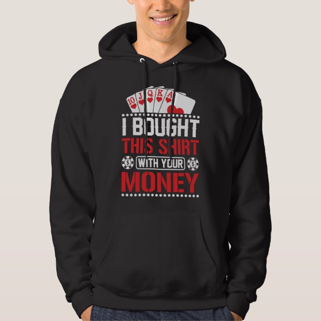 I Bought This  With Your Money  Poker Hoodie (Vorderseite)