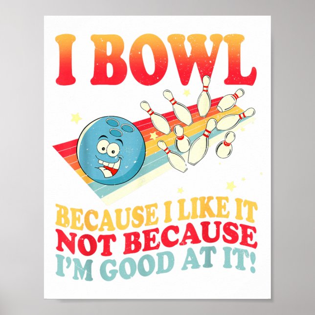 I Bowl Because I Like It Not Because I'm Good At I Poster (Vorne)