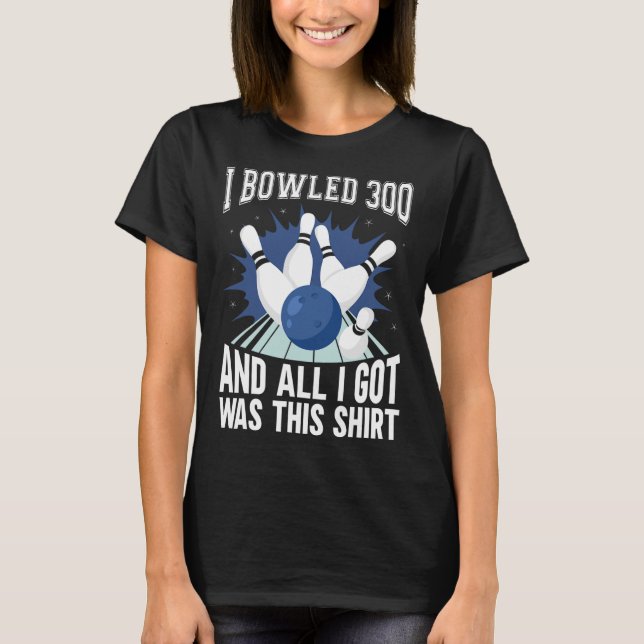 I Bowled 300 Bowler Funny Bowling T-Shirt (Vorderseite)