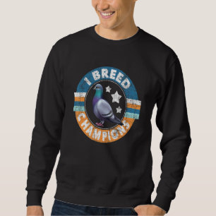 I Breed Champions Pigeon Racing Vogelbeobachtung B Sweatshirt