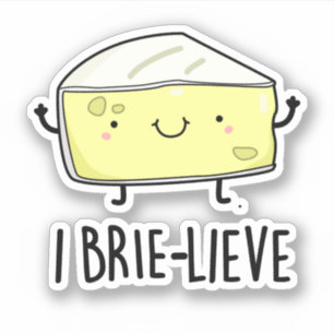 I Brie-lieve Funny Positive Brie Cheese Pun Aufkleber