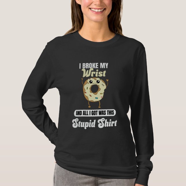 I Broke My Wrist Recovery Funny Quote Donut Broken T-Shirt (Vorderseite)