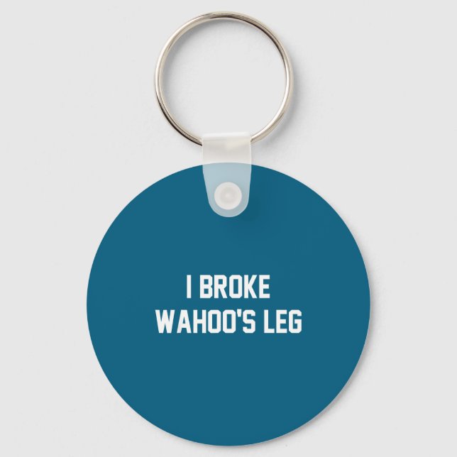 I Broke Wahoo's Leg Funny Quote  Schlüsselanhänger (Vorderseite)