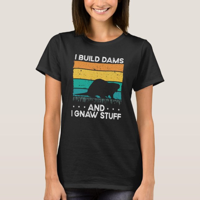 I Build Dams And I Gnaw Stuff Backprint Beaver T-Shirt (Vorderseite)