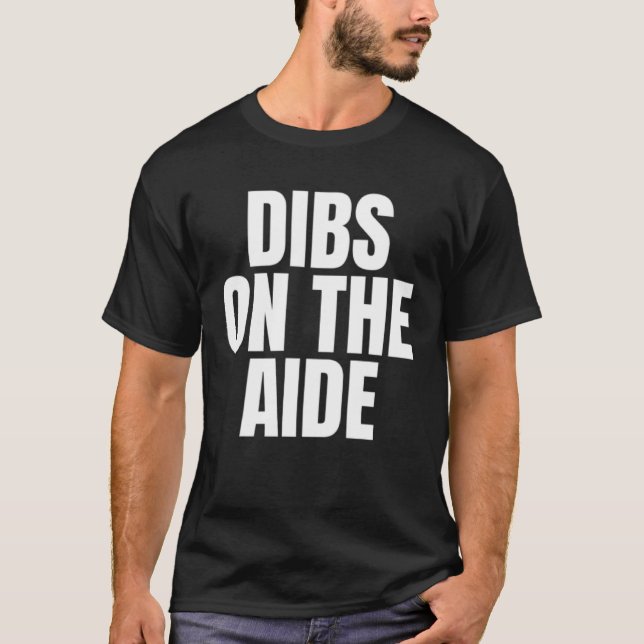 I Call Dibs on the Aide Job Career Work T-Shirt (Vorderseite)