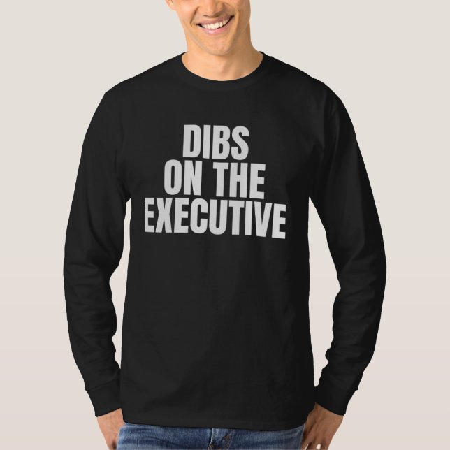 I Call Dibs on the Executive Job Career Work T-Shirt (Vorderseite)