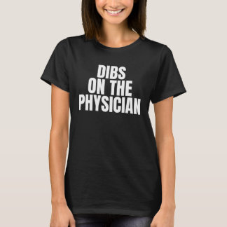 I Call Dibs on the Physician Job Career Work T-Shirt