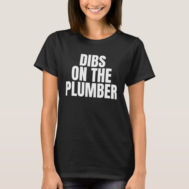 I Call Dibs on the Plumber Job Career Work T-Shirt (Vorderseite)