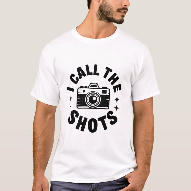I Call The Shots Camera Joke T-Shirt (Vorderseite)