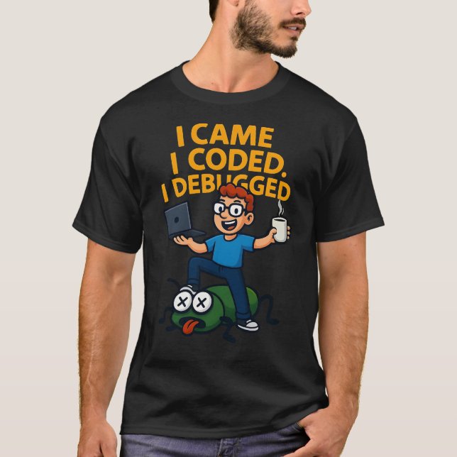 I Came I Coded I Debugged T-Shirt (Devant)