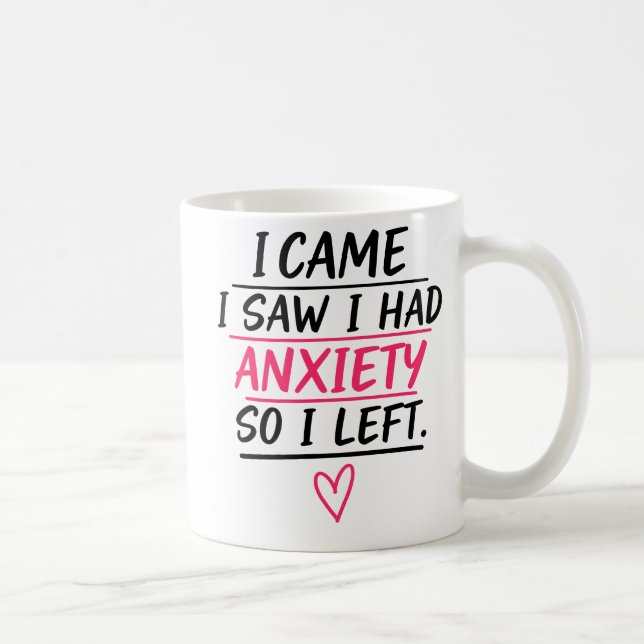 I Came I Saw I Had Anxiety So I Left Kaffeetasse (Rechts)