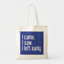 I Came. I Saw. I Left Early. Tote Bag Tragetasche