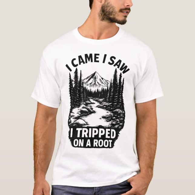 I CAME I SAW I TRIPPED ON A ROOT T-Shirt (Vorderseite)