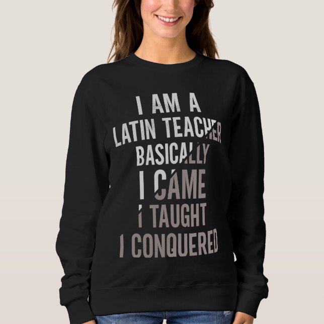 I Came I Taught I Conquered Latin Teacher Sweatshirt (Vorderseite)