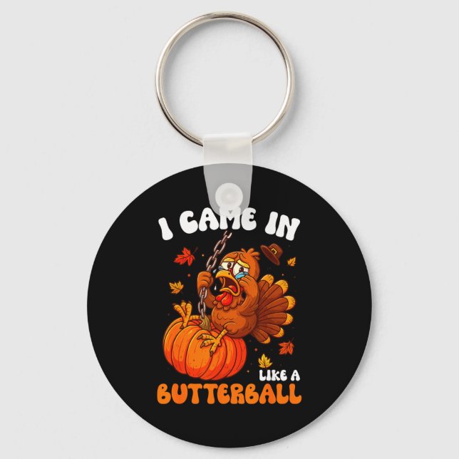 I Came In Like A Butterball Funny Happy Thanksgivi Schlüsselanhänger (Vorderseite)