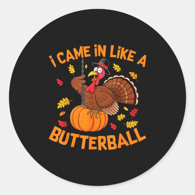 I Came In Like A Butterball Funny Thanksgiving Men Runder Aufkleber (Vorderseite)