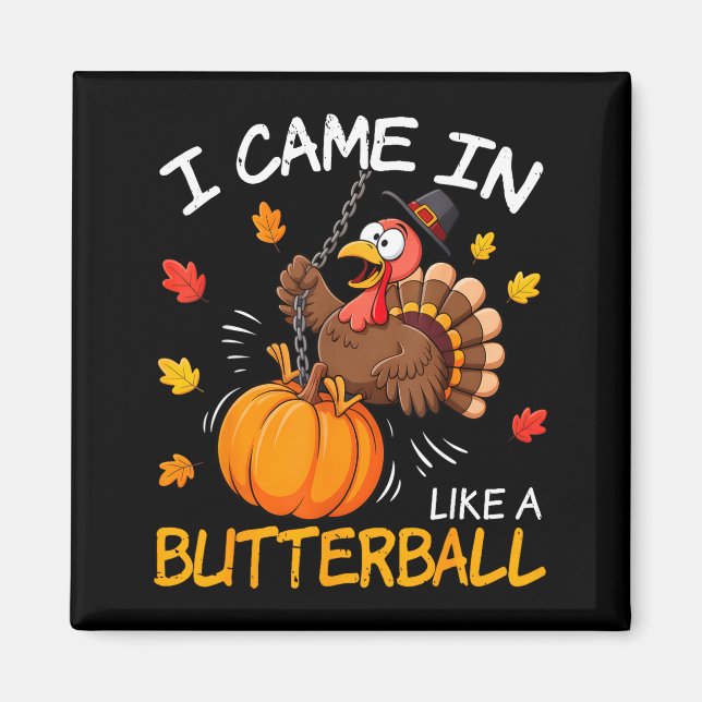 I Came In Like A Butterball Funny Turkey Thanksgiv Magnet (Vorne)