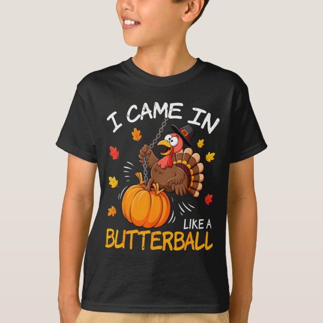 I Came In Like A Butterball Funny Turkey Thanksgiv T-Shirt (Vorderseite)