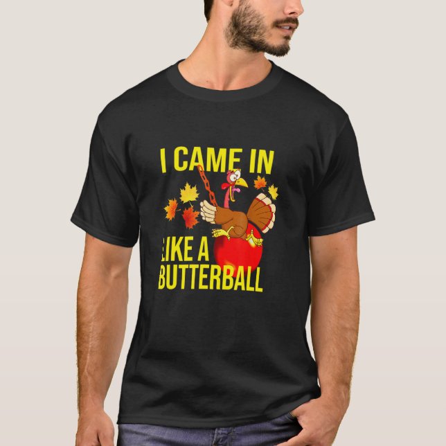 I Came In Like A Butterball  Thanksgiving Turkey T-Shirt (Vorderseite)