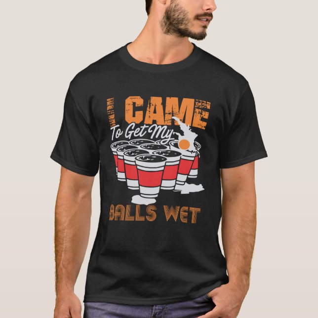 I came to get my balls wet  beer pong T-Shirt (Vorderseite)