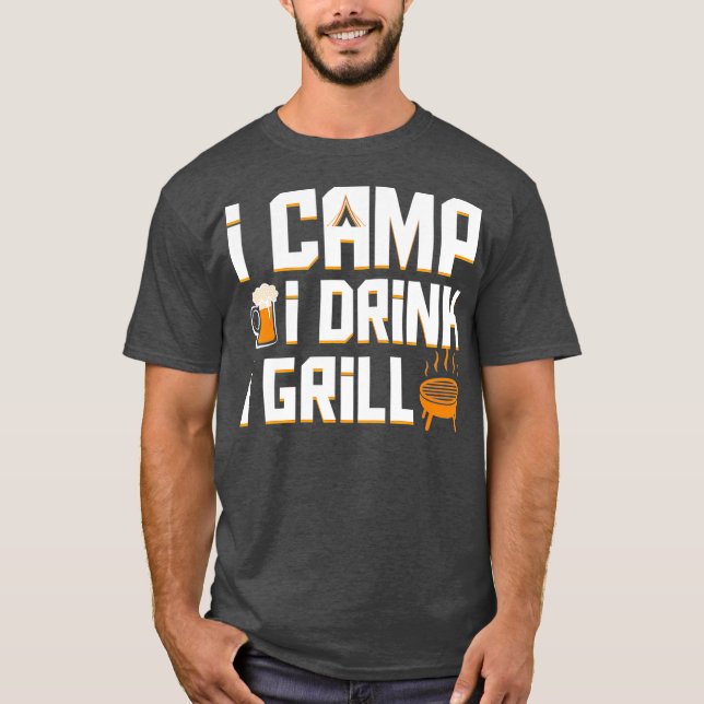 I Camp I Drink I Grill Coo Camping Beer Grillen Ge T-Shirt (Vorderseite)