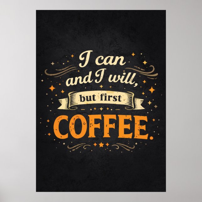 I Can And I Will, But First Coffee - Funny Success Poster (Vorne)