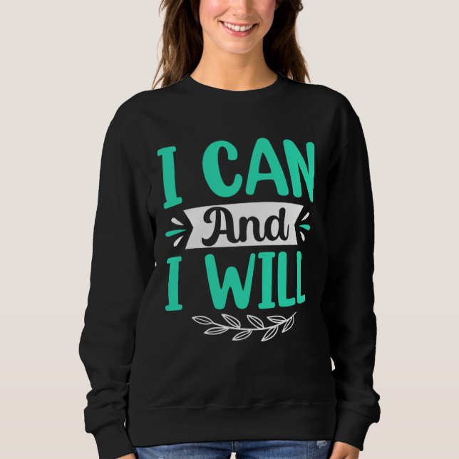 I Can And I Will Sweatshirt (Vorderseite)