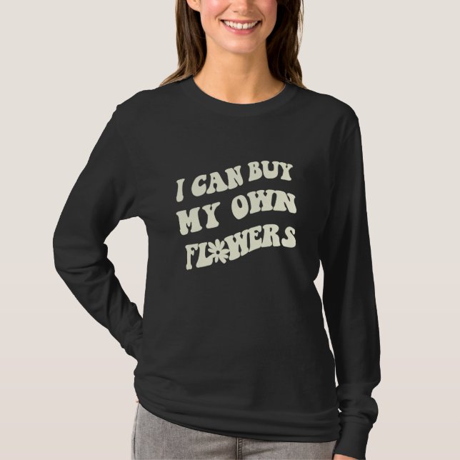 I can buy my own Flowers  your endless summer vaca T-Shirt (Vorderseite)