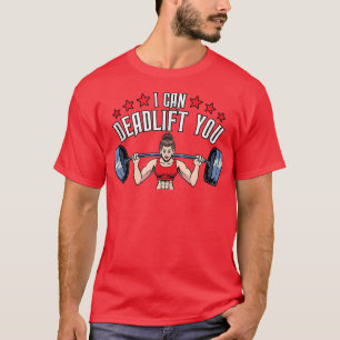 I Can Deadlift You Gym Fitness Weightlifting  T-Shirt